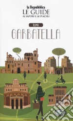 Roma Garbatella. Quartiere Italia. Le guide ai sapori e ai piaceri libro