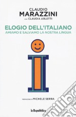 Elogio dell'italiano. Amiamo e salviamo la nostra lingua libro