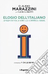 Elogio dell'italiano. Amiamo e salviamo la nostra lingua libro