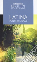 Latina, Pontino e isole. Guida ai sapori e ai piaceri libro