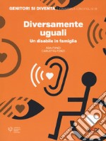 Diversamente uguali. Un disabile in famiglia libro