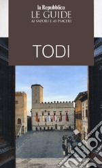 Todi. Le guide ai sapori e ai piaceri libro