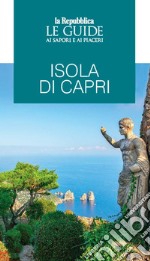 Isola di Capri. Le guide ai sapori e ai piaceri libro