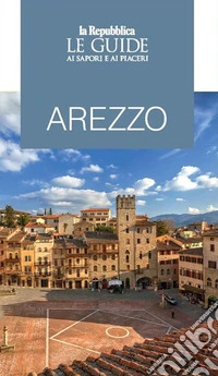 Arezzo. Le guide ai sapori e piaceri