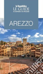 Arezzo. Le guide ai sapori e piaceri libro