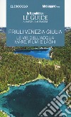 Friuli Venezia Giulia. Le vie dell'acqua. Mare, fiumi e laghi. Le guide ai sapori e ai piaceri libro