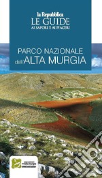 Parco naturale dell'Alta Murgia. Le guide ai sapori e ai piaceri libro