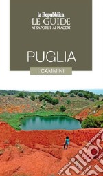 Puglia. I cammini. Le guide ai sapori e ai piaceri libro