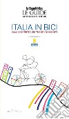 Italia in bici. Alla scoperta dei tesori nascosti. Le guide ai sapori e ai piaceri libro