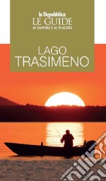 Lago Trasimeno. Le guide ai sapori e ai piaceri libro