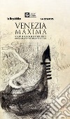 Venezia maxima. Storie, luoghi e segreti. Guida alla capitale di arte e cinema libro