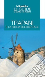 Trapani e la Sicilia occidentale. Le guide ai sapori e ai piaceri libro