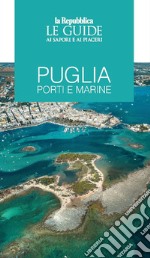 Puglia. Porti e marine. Le guide ai sapori e ai piaceri libro