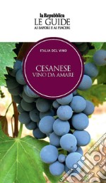 Cesanese. Vino da amare. Italia del vino. Le guide ai sapori e ai piaceri libro