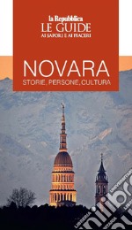 Novara. Storie, persone, cultura. Le guide ai sapori e ai piaceri libro