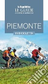 Piemonte in bicicletta. Le guide ai sapori e ai piaceri libro