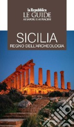 Sicilia regno dell'archeologia. Le guide ai sapori e piaceri libro