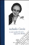 Isabella Ceola: io sono quella che sono... oggi posso dirvelo libro