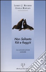 Non soltanto riti e ruggiti. La comunicazione animale libro