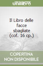 Il Libro delle facce sbagliate (cof. 16 cp.) libro