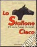 Lo stallone cieco. Venticinque storie vere di cavalli