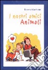 I nostri amici animali libro