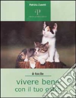 Vivere bene con il tuo gatto. Tutto ciò che è utile sapere per accogliere un gatto in famiglia libro