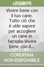 Vivere bene con il tuo cane. Tutto ciò che è utile sapere per accogliere un cane in famiglia-Vivere bene con il tuo gatto. Tutto ciò che è utile sapere per accogliere un gatto in famiglia (Conf. 2 t. x 5 cp.) libro