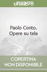 Paolo Conto. Opere su tela libro