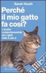 Perché il mio gatto fa così? L'analisi comportamentale per i gatti dalla A alla Z libro