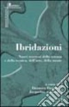 Ibridazioni. Nuovi territori della scienza e della tecnica, dell'arte, della mente libro