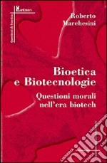 Bioetica e biotecnologie. Questioni morali nell'era biotech libro