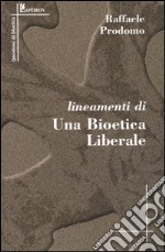 Lineamenti di una bioetica liberale libro