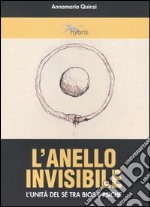 L'anello invisibile. L'unità del sé tra bios e psiche