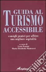 Guida al turismo accessibile. Consigli pratici per offrire una migliore ospitalità libro