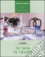 Far bella la tavola. Tovaglie, stoviglie e buone maniere