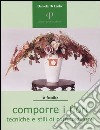 Comporre i fiori. Tecniche e stili di composizione libro