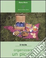 Organizzare un pic-nic. Consigli e ricette libro