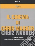 Il cinema di Chris Marker. Come un vivaio ai pescatori di passato dell'avvenire libro