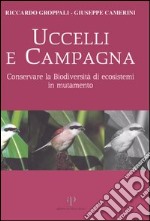 Uccelli e campagna. Conservare la biodiversità di ecosistemi in mutamento libro