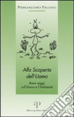 Alla scoperta dell'uomo. Brevi saggi sull'uomo e l'ambiente libro