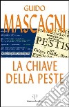 La chiave della peste libro di Mascagni Guido