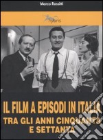 Il film a episodi in Italia tra gli anni Cinquanta e Settanta libro