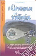 Il cinema in valigia. Da Firenze all'Amazzonia, da Berlino alla Patagonia, i film che hanno raccontato storie e geografie del mondo libro