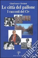 Le città del pallone. I racconti del Civ libro