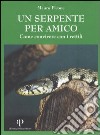 Un serpente per amico. Come convivere con i rettili libro