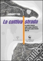 La cattiva strada. La prima ricerca sulla «Legge Obiettivo», dal ponte sullo Stretto alla TAV libro