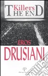 Killers. The end libro di Drusiani Eros