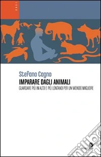 Imparare dagli animali. Guardare più in alto e più lontano per un mondo migliore
