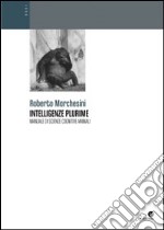 Intelligenze plurime. Manuale di scienze cognitive animali libro